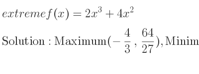 The extreme f(x)=2x^3+4x^2 is Maximum(-4/3 , 64/27),Minimum(0,0)